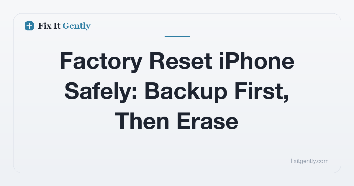 Factory Reset iPhone Safely: Backup First, Then Erase
